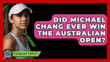 Did Michael Chang Ever Win The Australian Open? - The Racket Xpert
