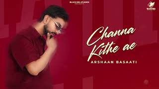 Channa Kithe Ae Lyrical - Arrshan Basaati Kulshan Sandhu Latest Punjabi Song