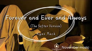 Forever And Ever And Always the Softer Version  Ryan Mack
