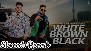 White Brown Black Slowedreverb Avvy Sra Karan Aujla