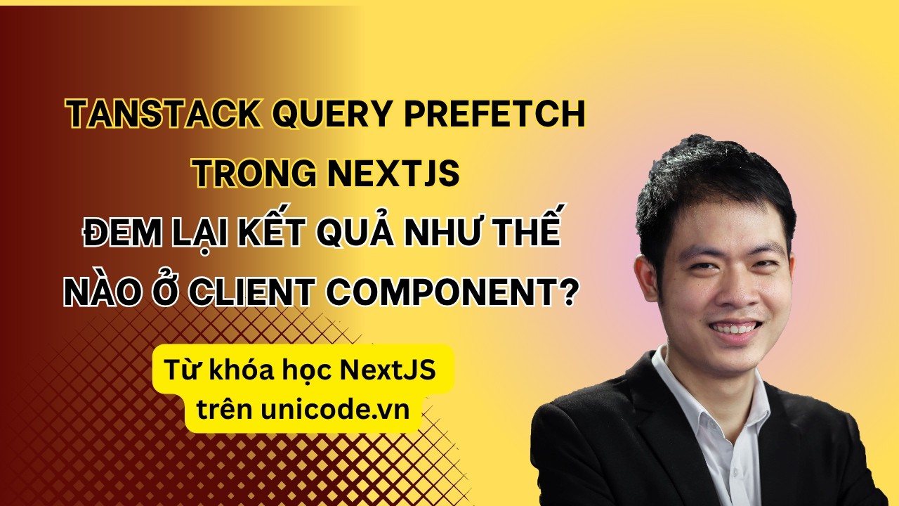 Tanstack Query NextJS: Prefetch mang lại kết quả thế nào ở Client Component?