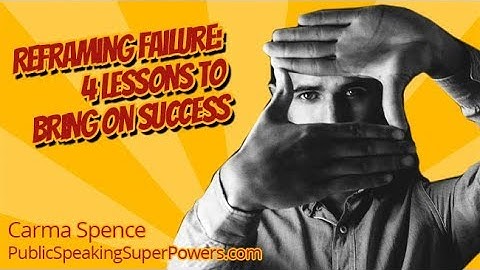 Reframing Failure: 4 Lessons to Bring on Success