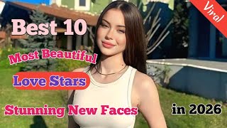 Best 10 Most Beautiful Love Stars in 2026 // Stunning New Faces❤️2026