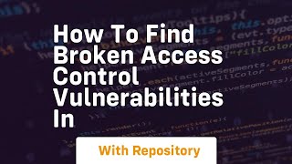 how to find broken access control vulnerabilities in