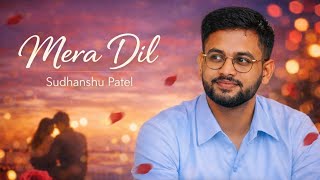 Mera Dil – Sudhanshu Patel | Official Song ❤️ | New Hindi Romantic Song 2026