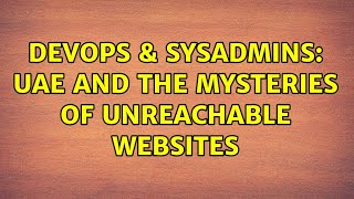 Famous DevOps & SysAdmins: UAE and the mysteries of unreachable websites (2 Solutions!!) Wealth