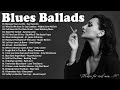 The Best Of Slow Blues Rock Ballads - Best Compilation of Relaxing Music -Night Relaxing Blues Songs