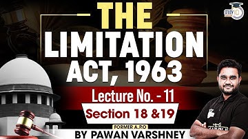 Indian Limitation Act, 1963 | Lec 11: Section 18 & 19 | By Pawan Varshney | StudyIQ Judiciary