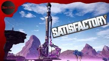 SATISFACTORY - FINALLY BUILDING THE SPACE ELEVATOR!