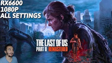 The Last of Us Part 2 Remastered | RX 6600 + Ryzen 5 3600 | All Settings 1080P | Performance Test