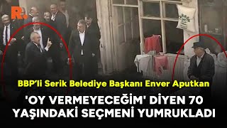 BBP’li Serik Belediye Başkanı Enver Aputkan 'Oy vermeyeceğim' diyen 70 yaşındaki seçmeni yumrukladı Resimi