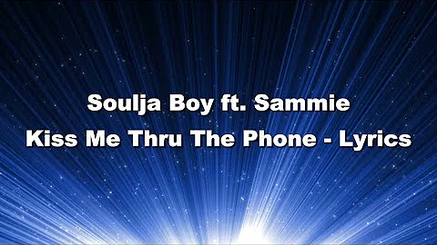 Soulja Boy ft. Sammie - Kiss me Thru the Phone (Lyrics)