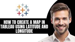 HOW TO CREATE A MAP IN TABLEAU USING LATITUDE AND LONGITUDE 