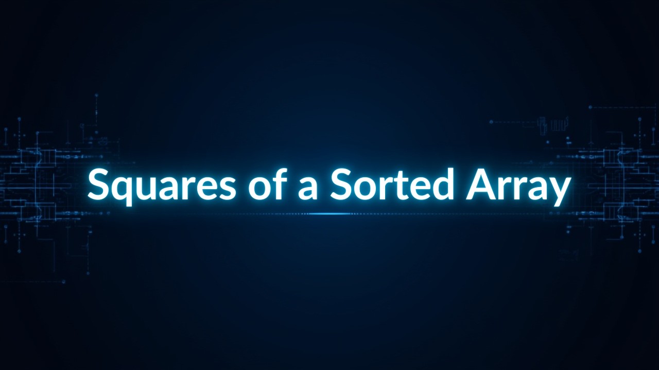 Squares of a Sorted Array | LeetCode 977 | Two Pointers Approach ...