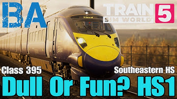 Dull Or Fun? HS1 - Class 395 - Southeastern High Speed - Train Sim World 5