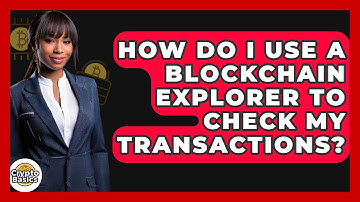 How Do I Use A Blockchain Explorer To Check My Transactions? - CryptoBasics360.com