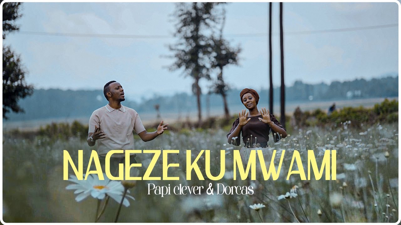 NAGEZE KU MWAMI (ROHO YANGU INAIMBA) - PAPI CLEVER & DORCAS