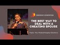 THE BEST WAY TO DEAL WITH A CHEATING SPOUSE- Pst. Mrs Mildred Kingsley-Okonkwo|Deborah