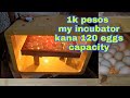 Halagang 1k  MY Incubator kanang 120 eggs capacity.  (part 1)