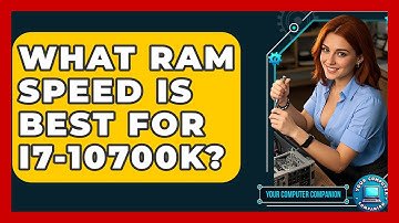 What RAM Speed Is Best For I7-10700K? - Your Computer Companion