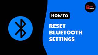 How to Reset Bluetooth Settings on Android