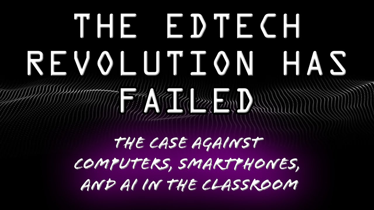 ⁣The EdTech Revolution has Failed | The Case Against Computers, Smartphones, and AI in the Classroom