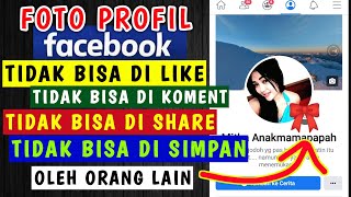 Cara agar Foto Profil FB tidak bisa di LIKE ,  di Komentari , di Share dan di SIMPAN oleh orang lain