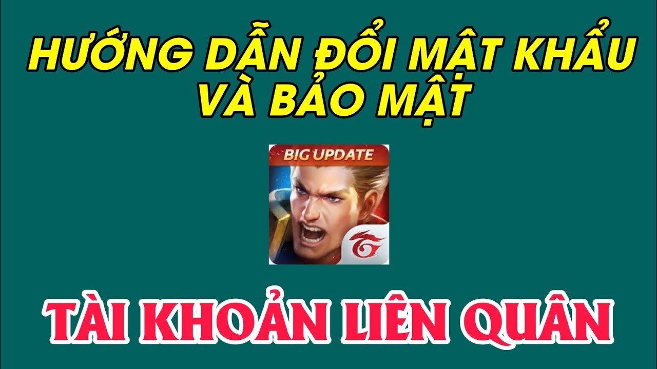 Hướng Dẫn Đổi Mật Khẩu VÀ Bảo Mật Tài Khoản Liên Quân