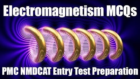 Electromagnetism MCQs for PMC NMDCAT Preparation | NMDCAT 2020 | Physics Chapter Wise MCQs for MDCAT