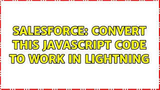 Salesforce: convert this javascript code to work in lightning