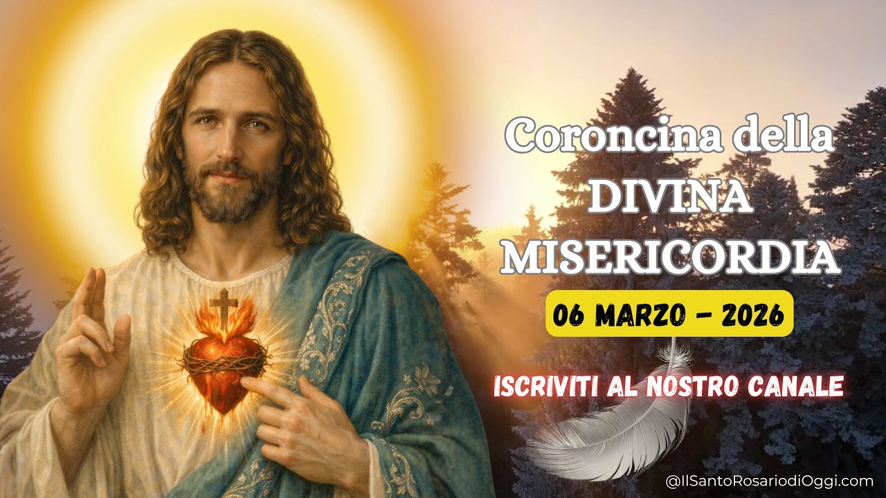 Coroncina della Divina Misericordia 06 Marzo 2026, L’Ora che salva il mondo