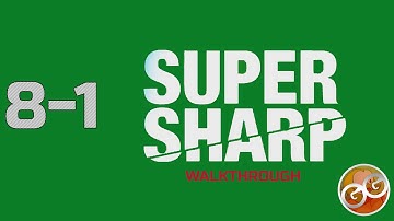 Super Sharp - Level 8-1 Walkthrough Guide