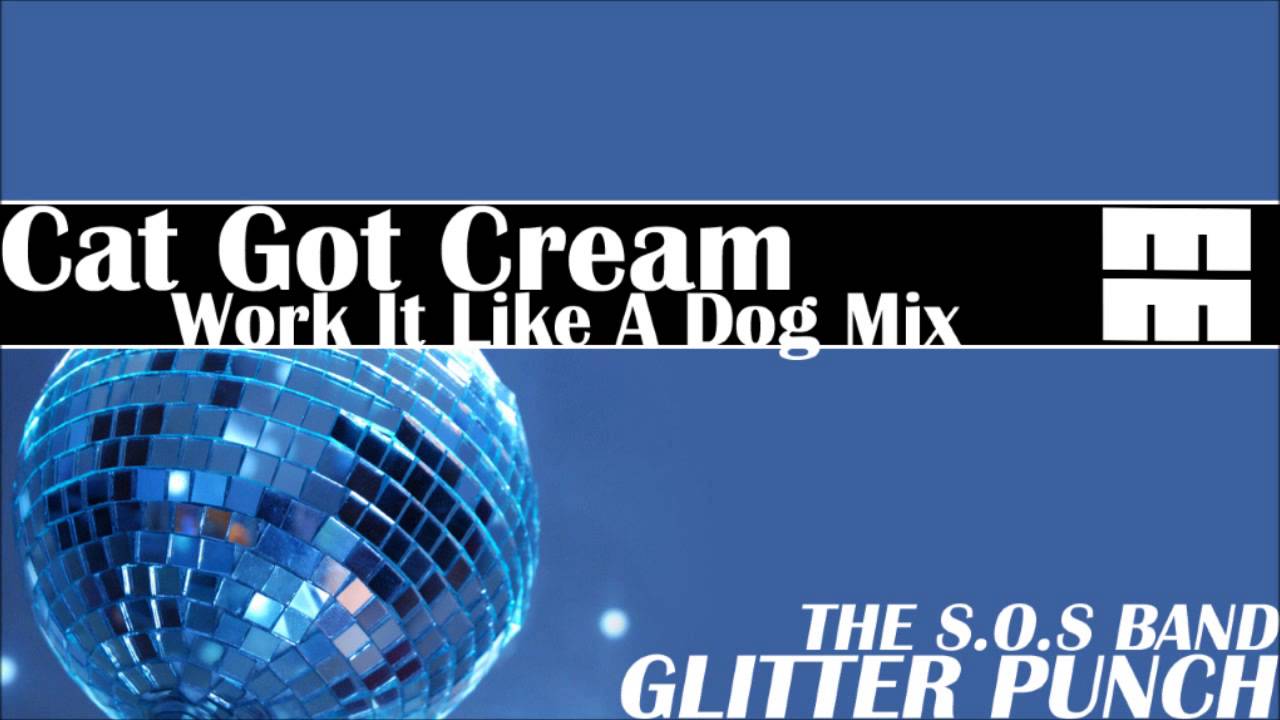 Watch The SOS Band vs. Glitter Punch - Cat Got Cream (Work It Like A Dog Mix) on YouTube Watch The SOS Band vs. Glitter Punch - Cat Got Cream (Work It Like A Dog Mix) on YouTube