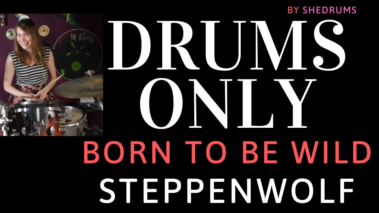 Drums Only Cover Born To Be Wild Steppenwolf Easy Rider Raw Rehearsal Room Recording She Drums Youtube Easy Rider Drums Rehearsal Room