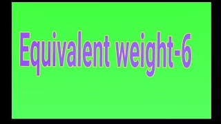 Equivalent weight 8