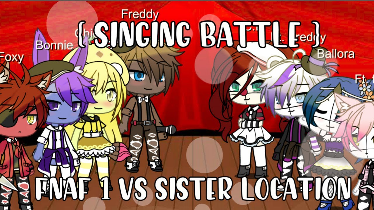 Fnaf 1 Vs Sister Location Singing Battle Glmm Glmv YouTube