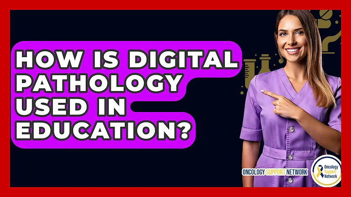 How Is Digital Pathology Used In Education? - Oncology Support Network