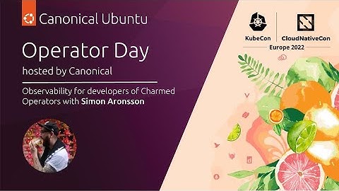 Operator Day 2022 | Observability for developers of Charmed Operators with Simon Aronsson | May 17