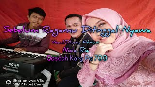 SEBELUM RAGAMU DITINGGAL NYAWA - Voc.Dhesy Fitriani || Nida Ria || ( cover ) Qasidah Korg Pa 700