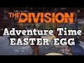 Tom Clancy The Division Adventure Time Easter Egg
