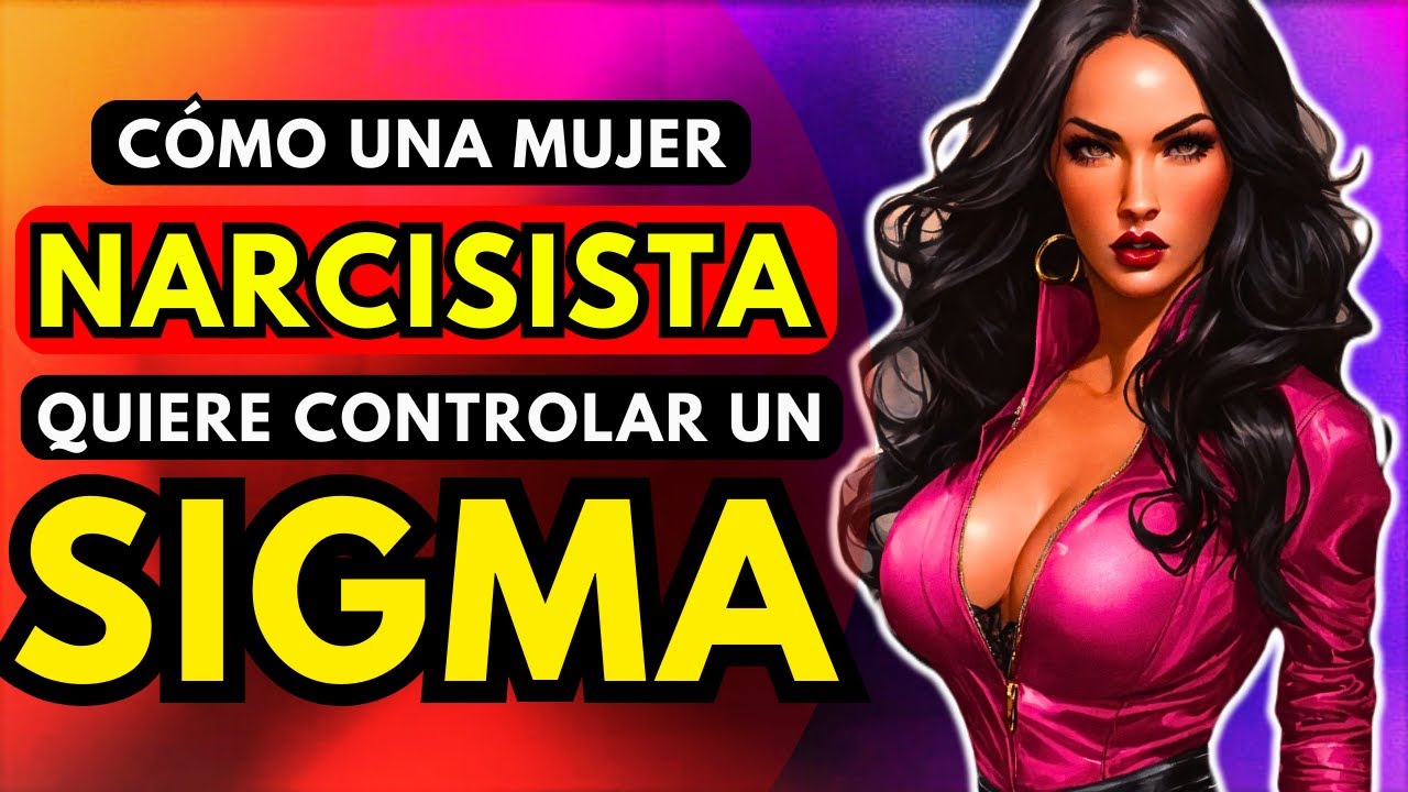 9 Tácticas Narcisistas Que Las Mujeres Usan Para CONTROLAR a Los Hombres Sigma