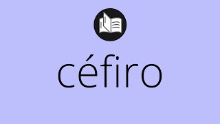 Que significa CÉFIRO • céfiro SIGNIFICADO • céfiro DEFINICIÓN • Que es CÉFIRO