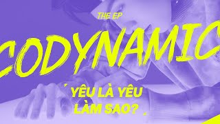 CODYNAMVO UNI5 - YÊU LÀ YÊU LÀM SAO | EP CODYNAMIC