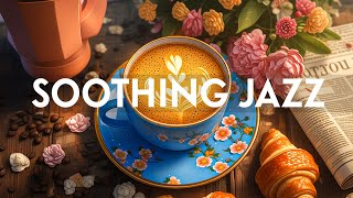 Soothing Jazz Instrumental Music &amp; Relaxing Morning Bossa Nova Music for Stress Relief