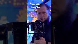 Event Videographers know the feeling