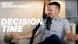 Decision Time | Step Up Leadership Podcast with Pastor Chris Kouba