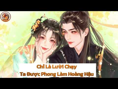 Video Full Truyện: Chỉ Là Lười Chạy - Ta Đã Trở Thành Hoàng Hậu - youtube