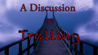 A Discussion on Trolling
