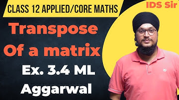 Transpose of a Matrix | Properties | Ex. 3.4 ML Aggarwal Class 12 Applied Maths | IDS Sir |#maths