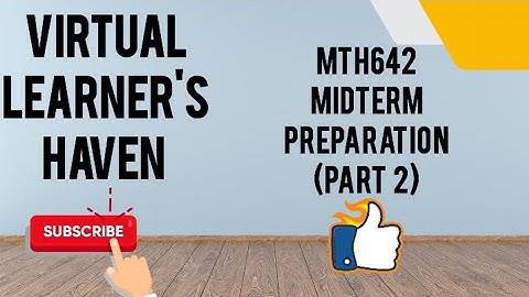 MTH642 midterm preparation fall2024 | Midterm Preparation MTH642